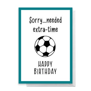 Sorry, Needed Extra Time! Happy Birthday Greetings Card