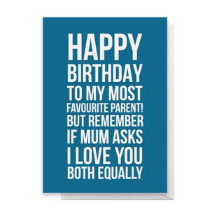 Happy Birthday To My Favourite Parent But If My Asks Greetings Card