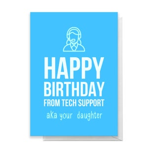 Happy Birthday From Tech Support Aka Your Daughter Greetings Card
