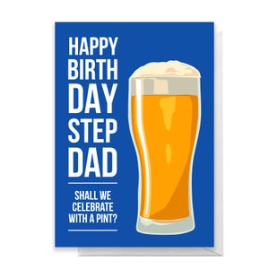 Happy Birthday Step Dad Shall We Celebrate With A Pint? Greetings Card