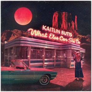 Kaitlin Butts - What Else Can She Do Vinyl