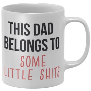 This Dad Belongs To Some Little Shits Mug