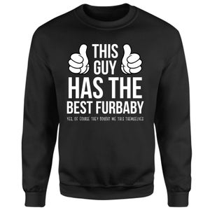 This Guy Has The Best Furbaby Yes They Brought Me This Themselves Sweatshirt - Black