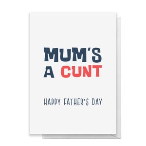 Mum s A Cunt Happy Father's Day Greetings Card