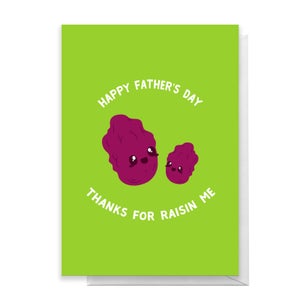 Happy Father's Day Thanks For Raisin Me Greetings Card
