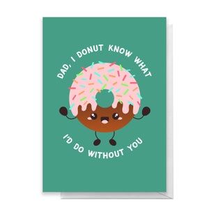 Dad I Donut Know What I'd Do Without You Greetings Card