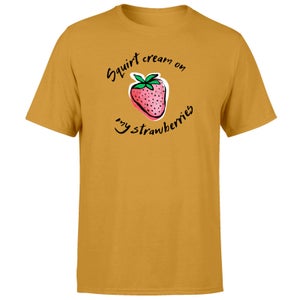 Squirt Cream On My Strawberries Unisex T-Shirt - Mustard
