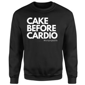 Living My Best Life Cake Before Cardio Sweatshirt - Black