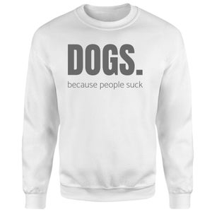 Dogs Because People Suck Sweatshirt - White