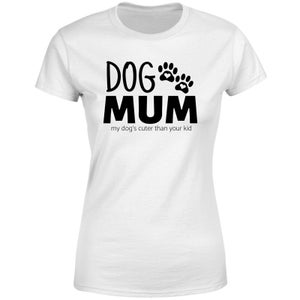 Dog Mum My Dog's Cuter Than Your Kid Women's T-Shirt - White