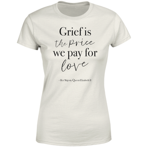 Grief Is The Price We Pay For Love Women's T-Shirt - Cream