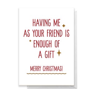 Having Me As Your Friend Greetings Card