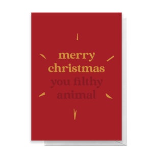 Merry Christmas You Filthy Animal Greetings Card