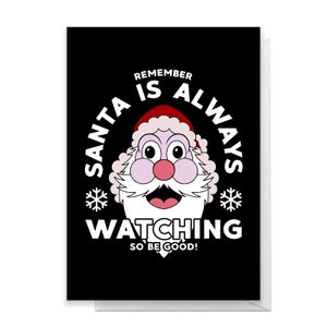 Santa Is Always Watching So Be Good Greetings Card