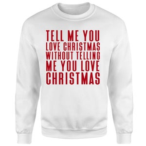 Tell Me You Love Christmas Sweatshirt - White