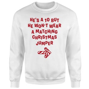 He's A 10 But He Won't Wear A Matching Christmas Jumper Sweatshirt - White