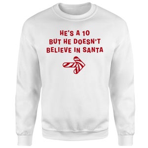 He's A 10 But He Doesn't Believe In Santa Sweatshirt - White