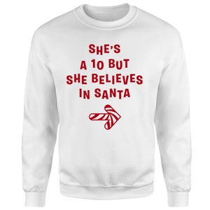 She's A 10 But She Believes In Santa Sweatshirt - White