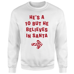 He's A 10 But He Believes In Santa Sweatshirt - White