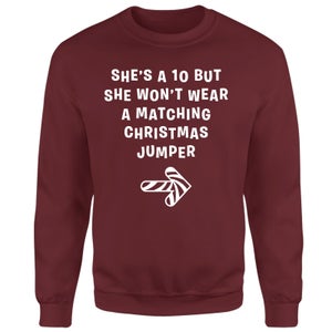 She's A Ten But She Won't Wear A Matching Christmas Jumper Sweatshirt - Burgundy