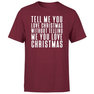 Tell Me You Love Christmas WIthout Telling Me Men's T-Shirt - Burgundy