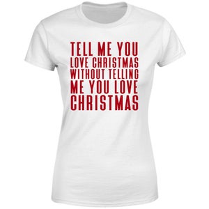 Tell Me You Love Christmas Women's T-Shirt - White