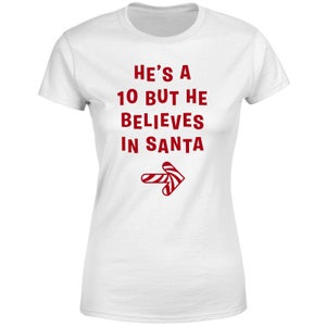 He's A 10 But He Believes In Santa Women's T-Shirt - White