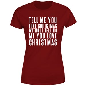 Tell Me You Love Christmas WIthout Telling Me Women's T-Shirt - Burgundy