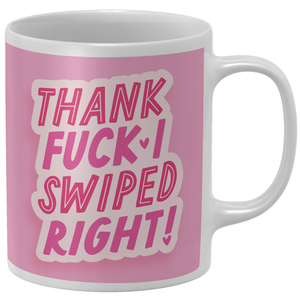 Thank Fuck I Swiped Left Mug