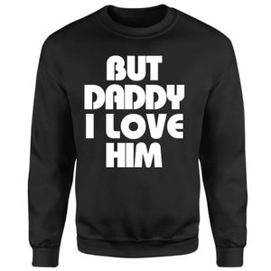 Daddy I Love Him Sweatshirt - Black