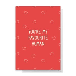 You're My Favourite Human Greetings Card