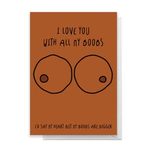 I Love You With All MY Boobs I Would Say Heart Greetings Card