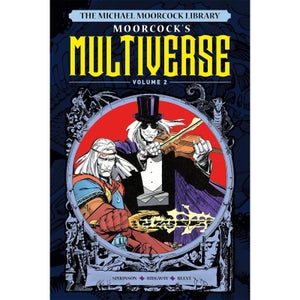 The Michael Moorcock Library The Multiverse Vol.2