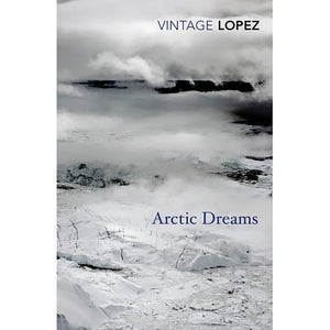 Lopez: Arctic Dreams - Barry Lopez