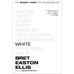 Easton Ellis: White - Bret Easton Ellis