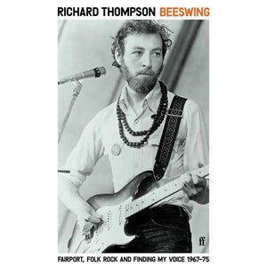 Beeswing - Fairport,Folk Rock & Finding My Voice 1967-75 - Richard Thompson