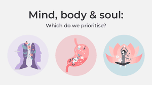 Mind, body and soul: Which do we prioritise?