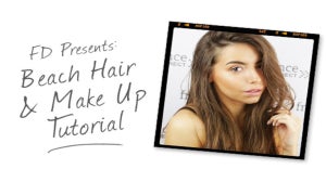 FD Presents: Beach Hair & Makeup Tutorial