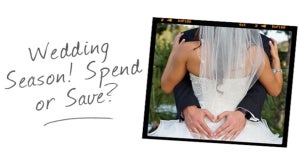 Wedding Season! Spend or Save?
