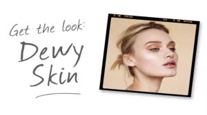 Beauty Trend: Dewy Skin – Get The Look