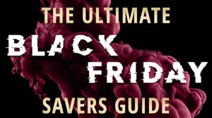 The Ultimate Black Friday Savers Guide