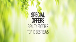 Special Offers: Beauty Editor’s Top 10 Best Buys