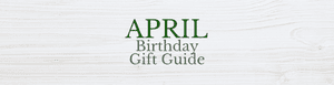 April Birthday Gift Guide – Infographic