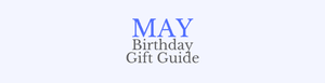 May Birthday Gift Guide: Great Ideas On What To Buy