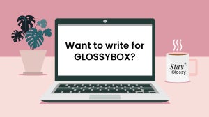 Would You Love To Write For The GLOSSYBOX Blog? Well, Now You Can!