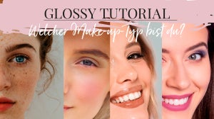 Glossy Tutorial: Welcher Make-up-Typ bist du?