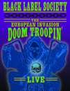 Black Label Society - European Invasion: Doom Troopin' Live