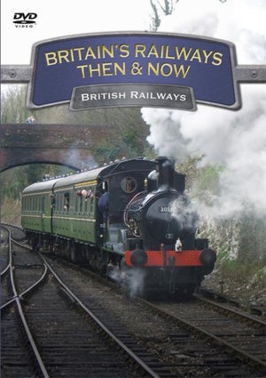 Britains Railways Then & Now - British Railway