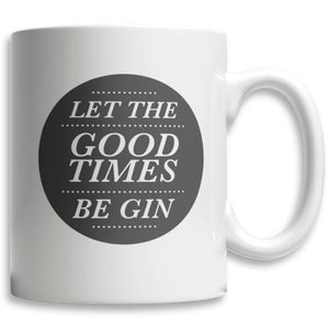 Let The Good Times Be Gin Tasse