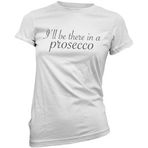 Ill Be There in a Prosecco Frauen T-Shirt - Weiß